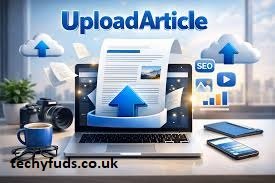 UploadArticle Account: A Complete Guide for Writers, Bloggers, and Content Creators