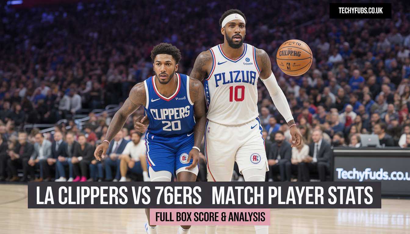 LA Clippers vs 76ers Match Player Stats: Full Box Score & Analysis